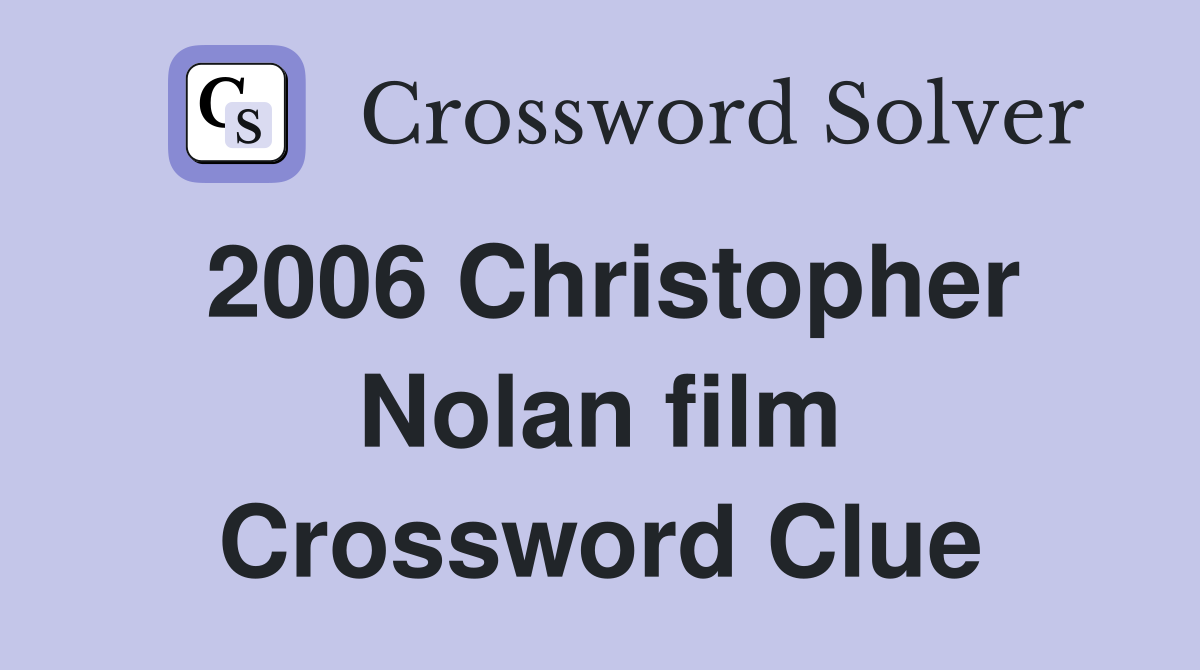 2006 Christopher Nolan film Crossword Clue Answers Crossword Solver